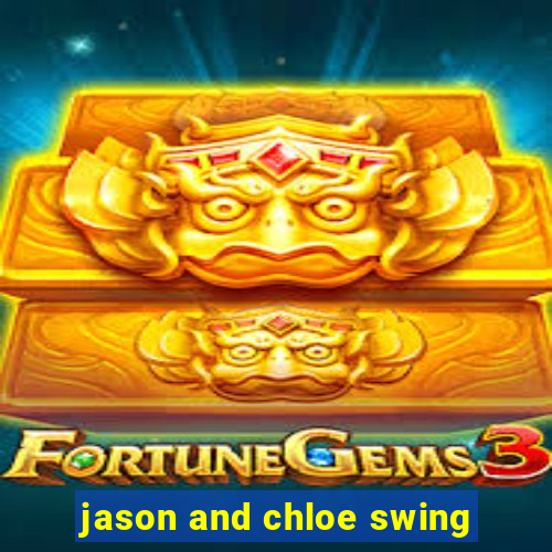 jason and chloe swing